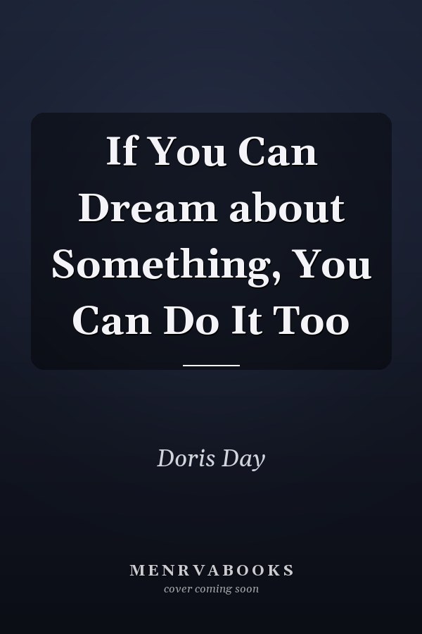 If You Can Dream about Something, You Can Do It Too