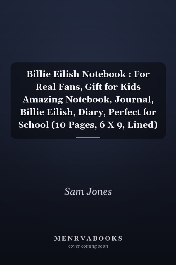 Billie Eilish Notebook : For Real Fans, Gift for Kids Amazing Notebook, Journal, Billie Eilish, Diary, Perfect for School (10 Pages, 6 X 9, Lined)