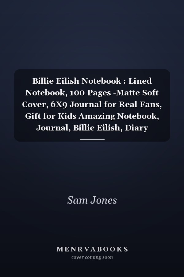 Billie Eilish Notebook : Lined Notebook, 100 Pages -Matte Soft Cover, 6X9 Journal for Real Fans, Gift for Kids Amazing Notebook, Journal, Billie Eilish, Diary