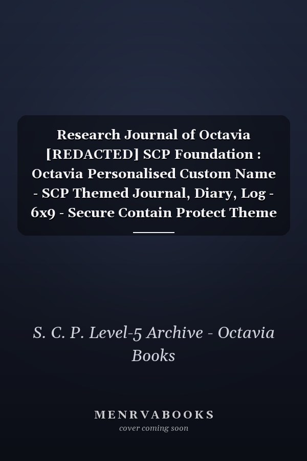 Research Journal of Octavia [REDACTED] SCP Foundation : Octavia Personalised Custom Name - SCP Themed Journal, Diary, Log - 6x9 - Secure Contain Protect Theme