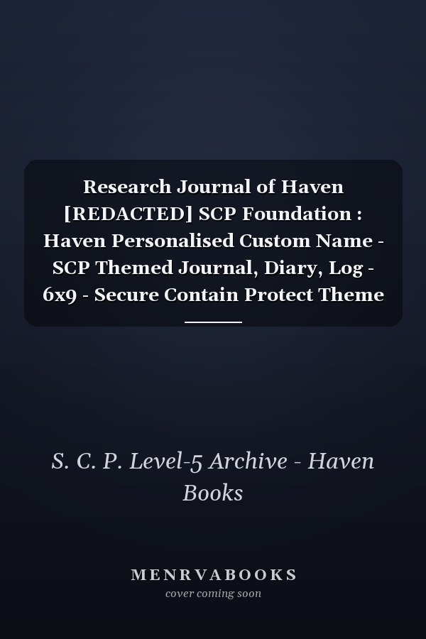 Research Journal of Haven [REDACTED] SCP Foundation : Haven Personalised Custom Name - SCP Themed Journal, Diary, Log - 6x9 - Secure Contain Protect Theme