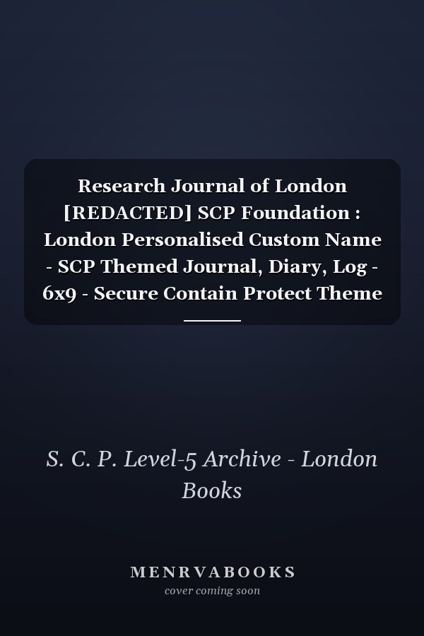 Research Journal of London [REDACTED] SCP Foundation : London Personalised Custom Name - SCP Themed Journal, Diary, Log - 6x9 - Secure Contain Protect Theme