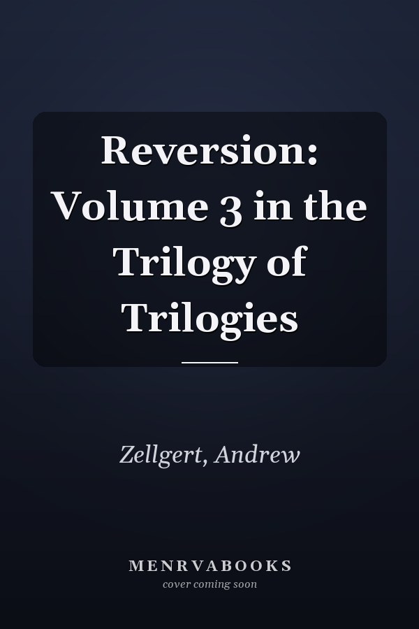 Reversion: Volume 3 in the Trilogy of Trilogies