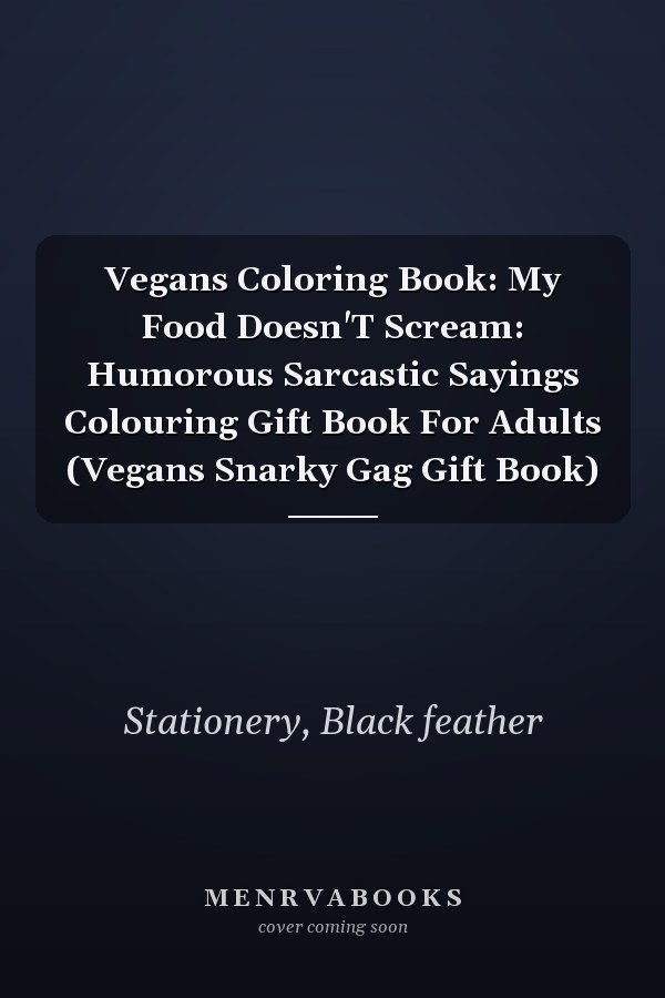 Vegans Coloring Book: My Food Doesn'T Scream: Humorous Sarcastic Sayings Colouring Gift Book For Adults (Vegans Snarky Gag Gift Book)