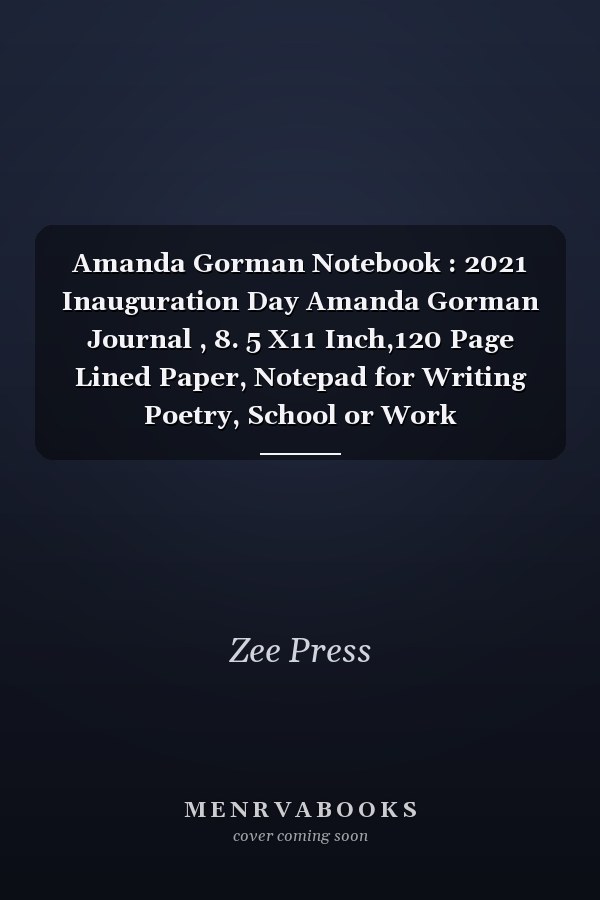 Amanda Gorman Notebook : 2021 Inauguration Day Amanda Gorman Journal , 8. 5 X11 Inch,120 Page Lined Paper, Notepad for Writing Poetry, School or Work
