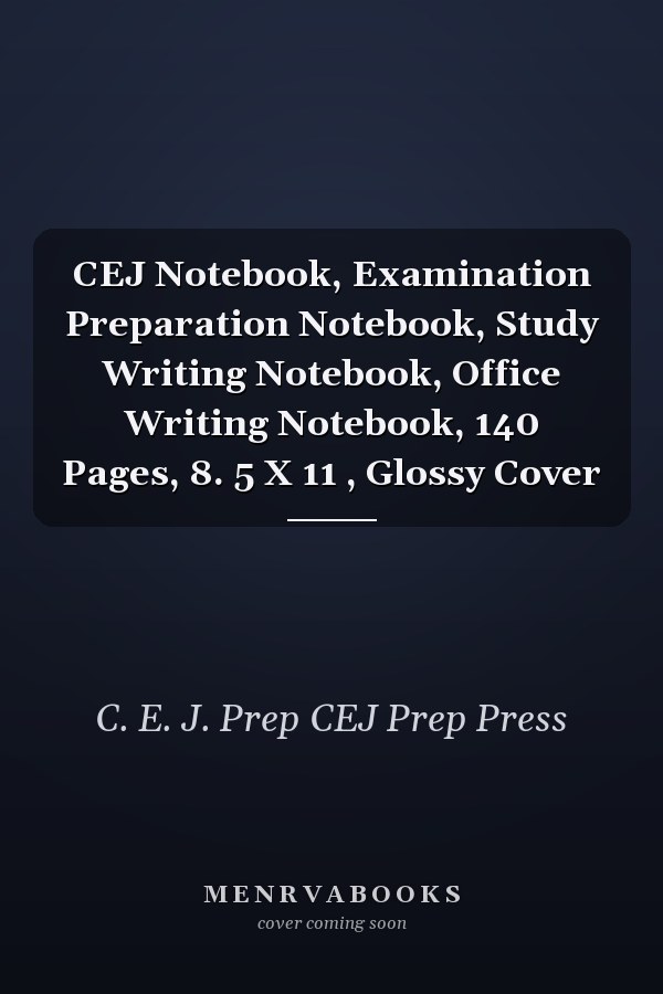 CEJ Notebook, Examination Preparation Notebook, Study Writing Notebook, Office Writing Notebook, 140 Pages, 8. 5 X 11 , Glossy Cover
