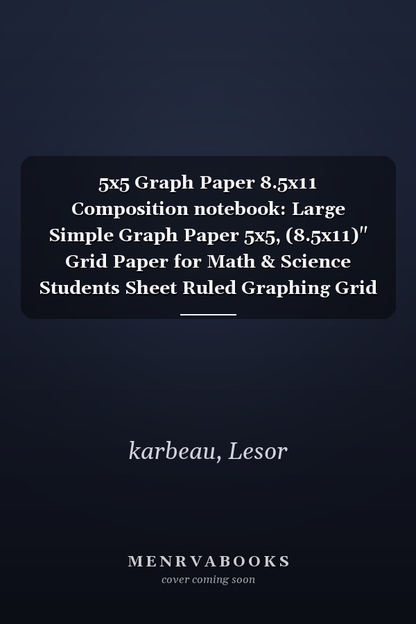 5x5 Graph Paper 8.5x11 Composition notebook: Large Simple Graph Paper 5x5, (8.5x11)" Grid Paper for Math & Science Students Sheet Ruled Graphing Grid Paper |100 page| 5 squares per in