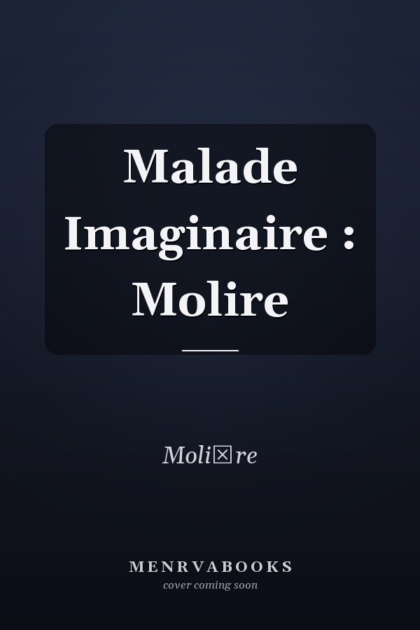 Malade Imaginaire : Molire