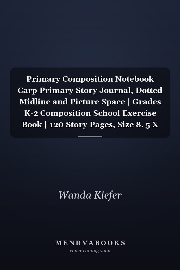 Primary Composition Notebook Carp Primary Story Journal, Dotted Midline and Picture Space | Grades K-2 Composition School Exercise Book | 120 Story Pages, Size 8. 5 X 11