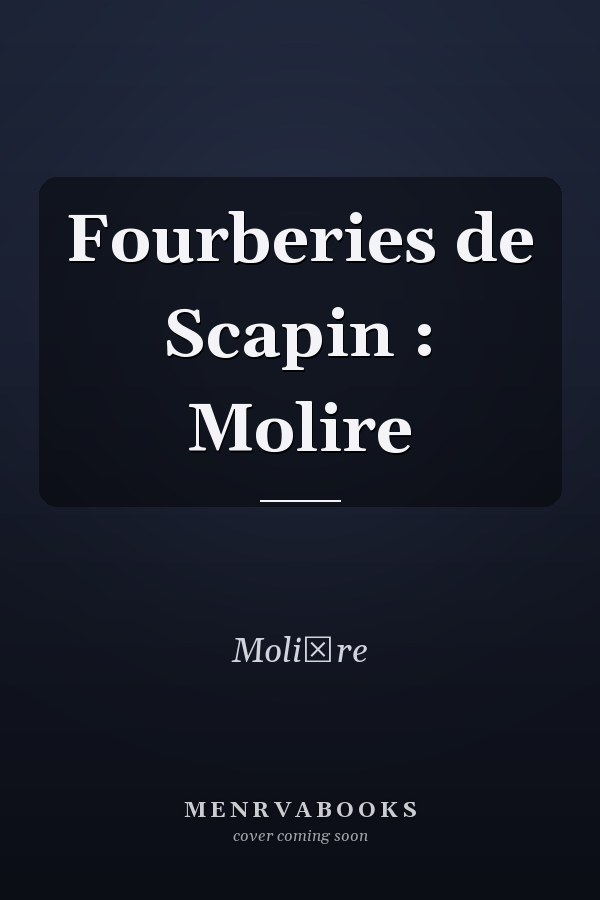 Fourberies de Scapin : Molire