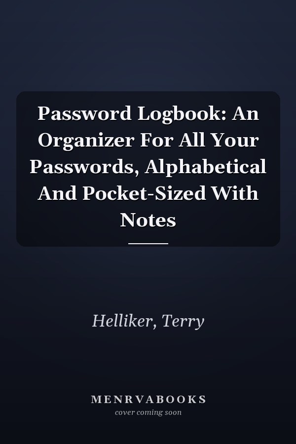 Password Logbook: An Organizer For All Your Passwords, Alphabetical And Pocket-Sized With Notes