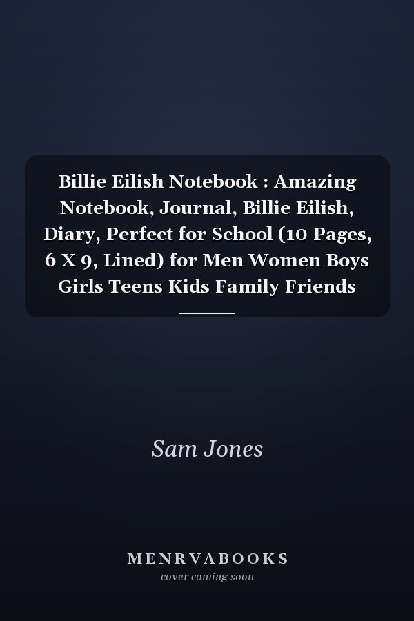 Billie Eilish Notebook : Amazing Notebook, Journal, Billie Eilish, Diary, Perfect for School (10 Pages, 6 X 9, Lined) for Men Women Boys Girls Teens Kids Family Friends