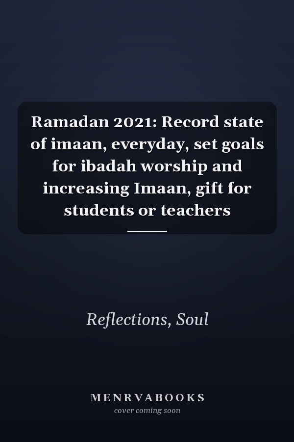 Ramadan 2021: Record state of imaan, everyday, set goals for ibadah worship and increasing Imaan, gift for students or teachers