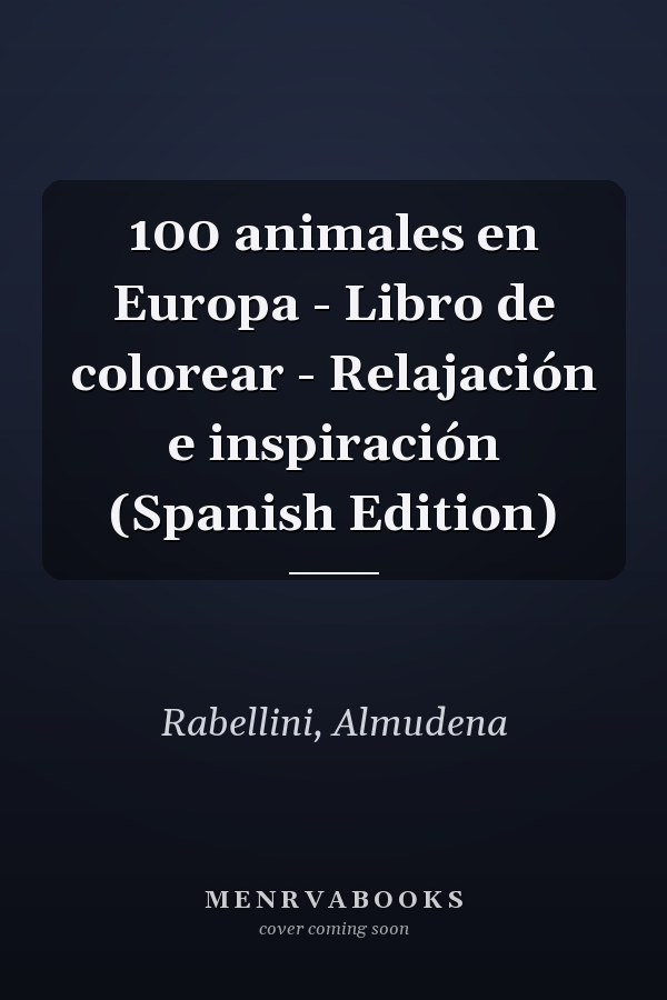 100 animales en Europa - Libro de colorear - Relajación e inspiración (Spanish Edition)