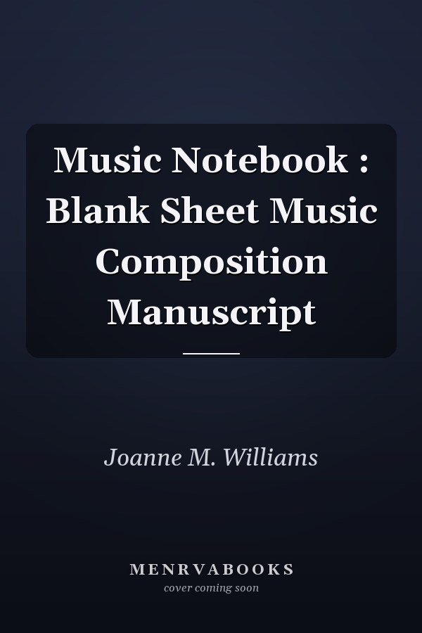 Music Notebook : Blank Sheet Music Composition Manuscript