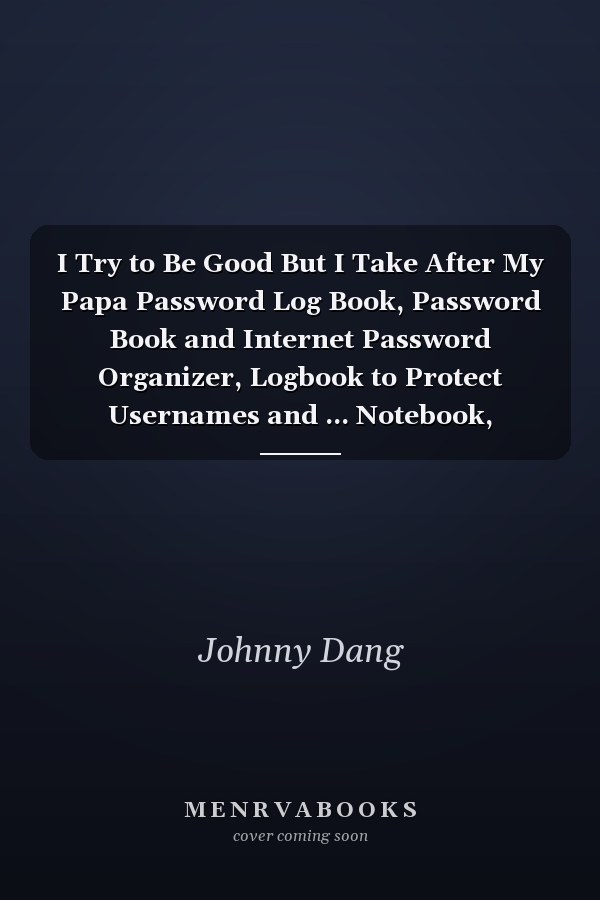 I Try to Be Good But I Take After My Papa Password Log Book, Password Book and Internet Password Organizer, Logbook to Protect Usernames and ... Notebook, Password Book Small 6 X 9 .