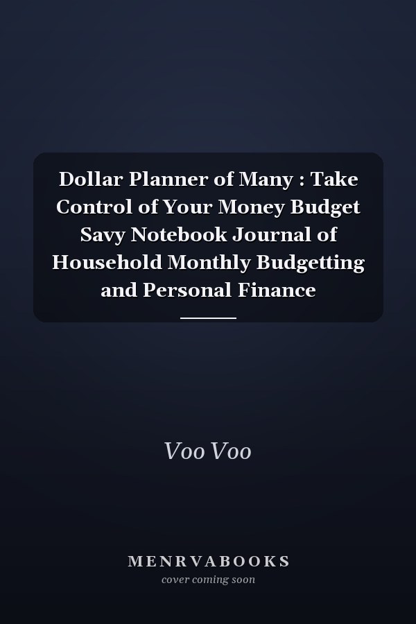 Dollar Planner of Many : Take Control of Your Money Budget Savy Notebook Journal of Household Monthly Budgetting and Personal Finance