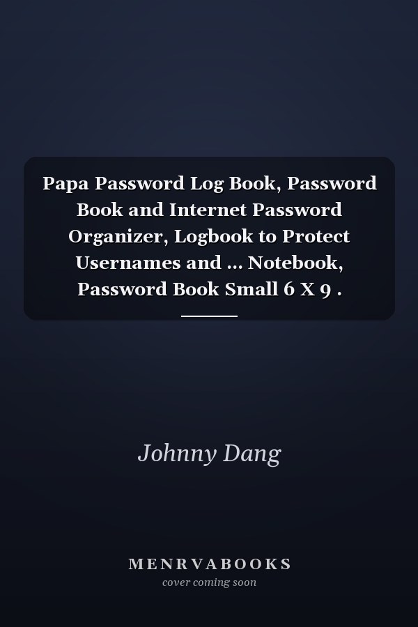 Papa Password Log Book, Password Book and Internet Password Organizer, Logbook to Protect Usernames and ... Notebook, Password Book Small 6 X 9 .