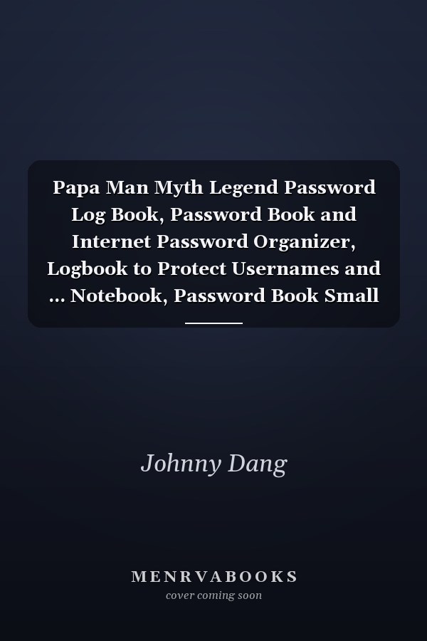 Papa Man Myth Legend Password Log Book, Password Book and Internet Password Organizer, Logbook to Protect Usernames and ... Notebook, Password Book Small 6 X 9 .