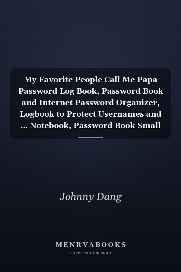 My Favorite People Call Me Papa Password Log Book, Password Book and Internet Password Organizer, Logbook to Protect Usernames and ... Notebook, Password Book Small 6 X 9 .