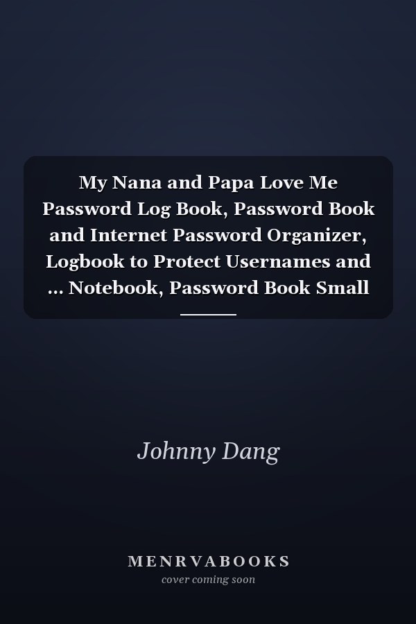 My Nana and Papa Love Me Password Log Book, Password Book and Internet Password Organizer, Logbook to Protect Usernames and ... Notebook, Password Book Small 6 X 9 .
