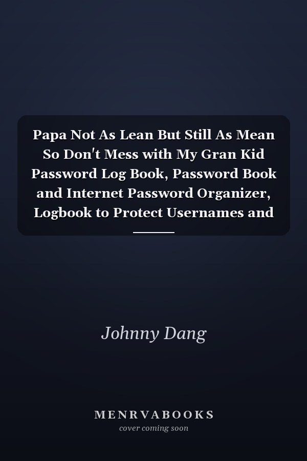 Papa Not As Lean But Still As Mean So Don't Mess with My Gran Kid Password Log Book, Password Book and Internet Password Organizer, Logbook to Protect Usernames and ... Notebook, Password Book Small 6 X 9 .