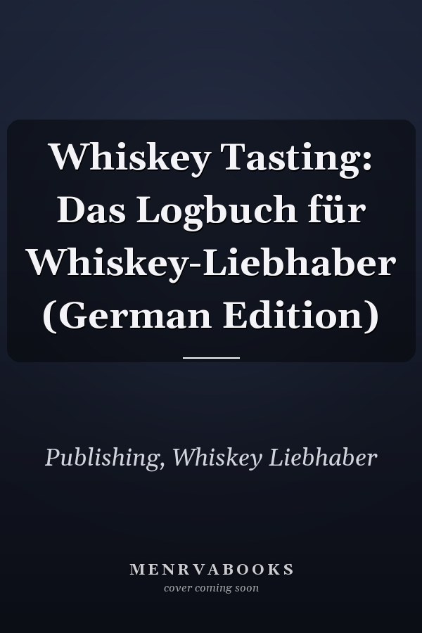 Whiskey Tasting: Das Logbuch für Whiskey-Liebhaber (German Edition)
