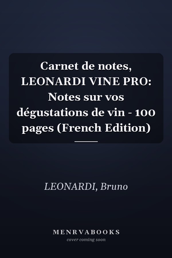 Carnet de notes, LEONARDI VINE PRO: Notes sur vos dégustations de vin - 100 pages (French Edition)