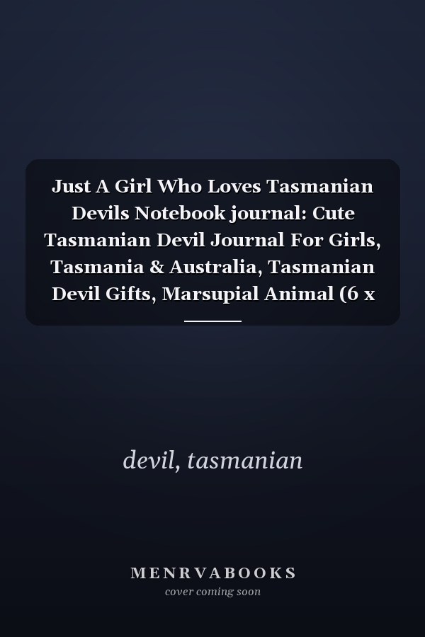 Just A Girl Who Loves Tasmanian Devils Notebook journal: Cute Tasmanian Devil Journal For Girls, Tasmania & Australia, Tasmanian Devil Gifts, Marsupial Animal (6 x 9)
