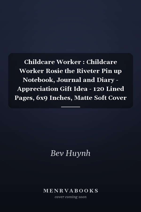 Childcare Worker : Childcare Worker Rosie the Riveter Pin up Notebook, Journal and Diary - Appreciation Gift Idea - 120 Lined Pages, 6x9 Inches, Matte Soft Cover