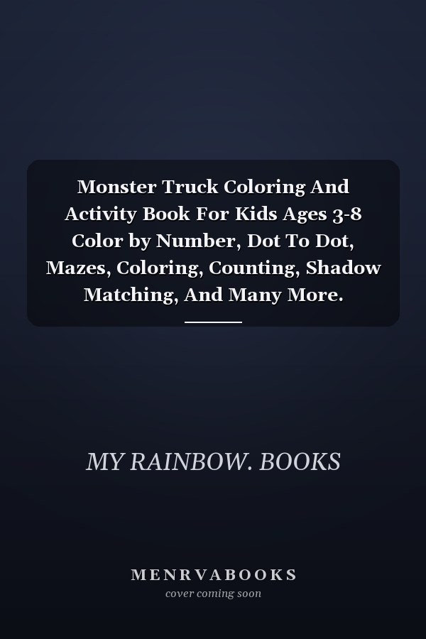 Monster Truck Coloring And Activity Book For Kids Ages 3-8 Color by Number, Dot To Dot, Mazes, Coloring, Counting, Shadow Matching, And Many More.