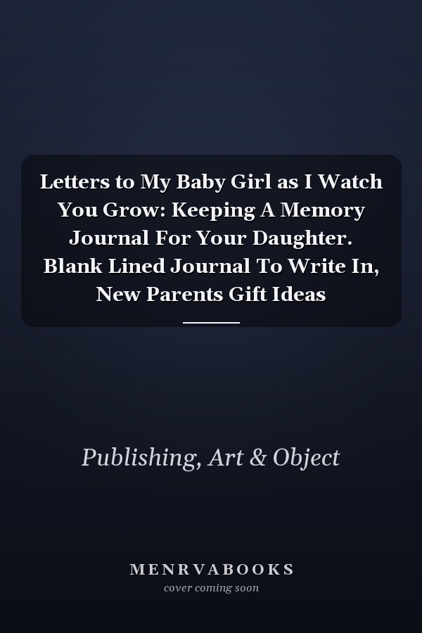 Letters to My Baby Girl as I Watch You Grow: Keeping A Memory Journal For Your Daughter. Blank Lined Journal To Write In, New Parents Gift Ideas