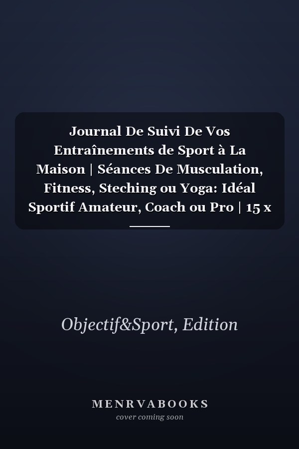 Journal De Suivi De Vos Entraînements de Sport à La Maison | Séances De Musculation, Fitness, Steching ou Yoga: Idéal Sportif Amateur, Coach ou Pro | 15 x 22cm | 102 pages (French Edition)