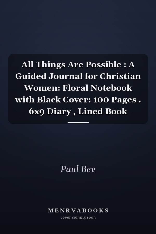 All Things Are Possible : A Guided Journal for Christian Women: Floral Notebook with Black Cover: 100 Pages . 6x9 Diary , Lined Book