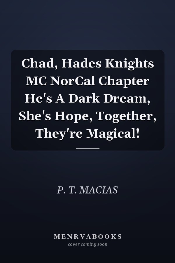 Chad, Hades Knights MC NorCal Chapter He's A Dark Dream, She's Hope, Together, They're Magical!