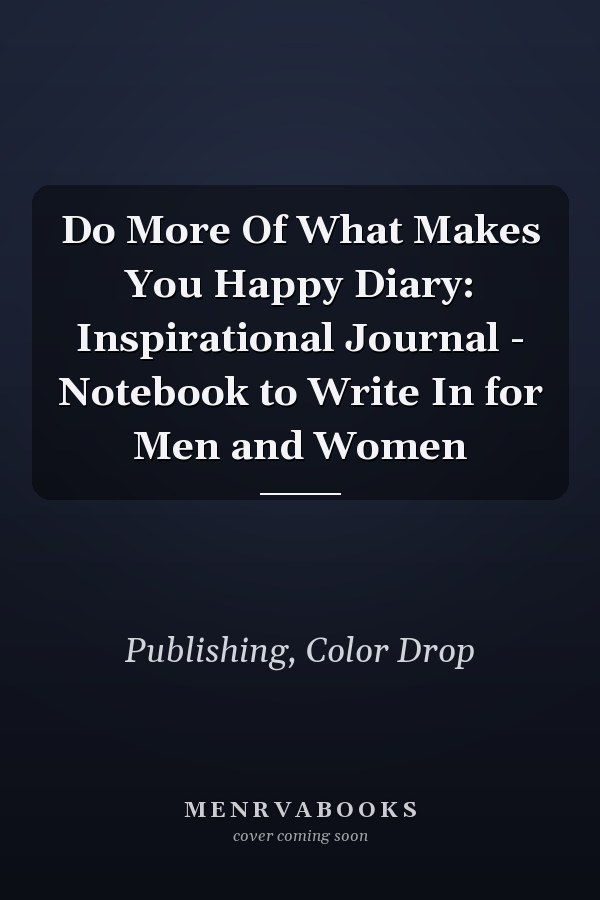 Do More Of What Makes You Happy Diary: Inspirational Journal - Notebook to Write In for Men and Women