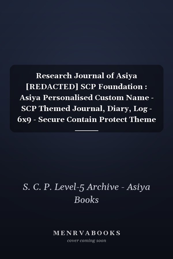 Research Journal of Asiya [REDACTED] SCP Foundation : Asiya Personalised Custom Name - SCP Themed Journal, Diary, Log - 6x9 - Secure Contain Protect Theme
