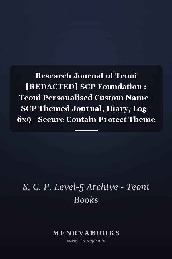 Research Journal of Teoni [REDACTED] SCP Foundation : Teoni Personalised Custom Name - SCP Themed Journal, Diary, Log - 6x9 - Secure Contain Protect Theme