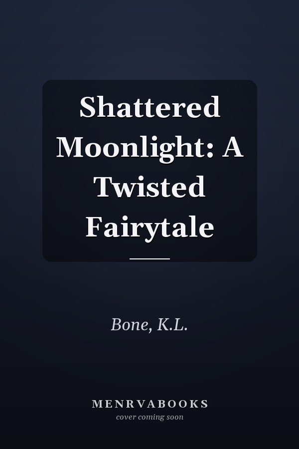 Shattered Moonlight: A Twisted Fairytale