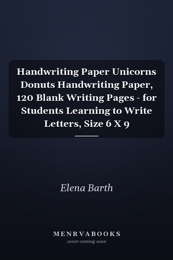 Handwriting Paper Unicorns Donuts Handwriting Paper, 120 Blank Writing Pages - for Students Learning to Write Letters, Size 6 X 9