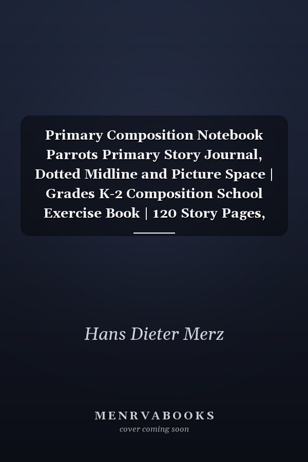 Primary Composition Notebook Parrots Primary Story Journal, Dotted Midline and Picture Space | Grades K-2 Composition School Exercise Book | 120 Story Pages, Size 8. 5 X 11