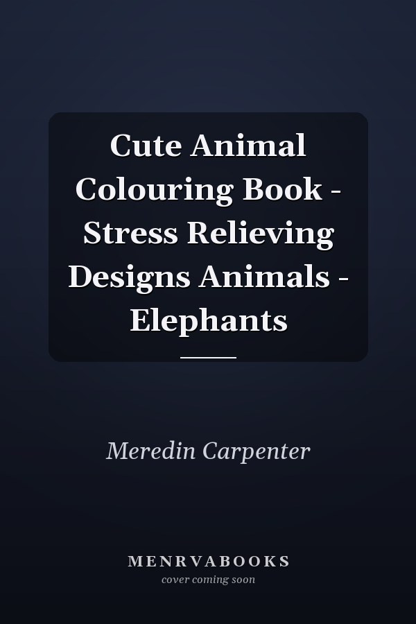 Cute Animal Colouring Book - Stress Relieving Designs Animals - Elephants