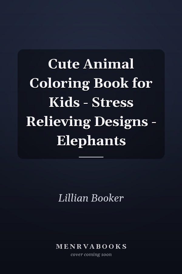 Cute Animal Coloring Book for Kids - Stress Relieving Designs - Elephants