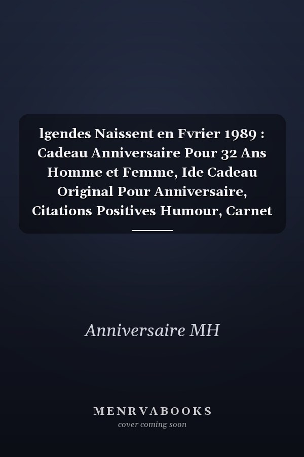 lgendes Naissent en Fvrier 1989 : Cadeau Anniversaire Pour 32 Ans Homme et Femme, Ide Cadeau Original Pour Anniversaire, Citations Positives Humour, Carnet de Notes Lign, Journal ... ,120 Page, 6x9 Inch