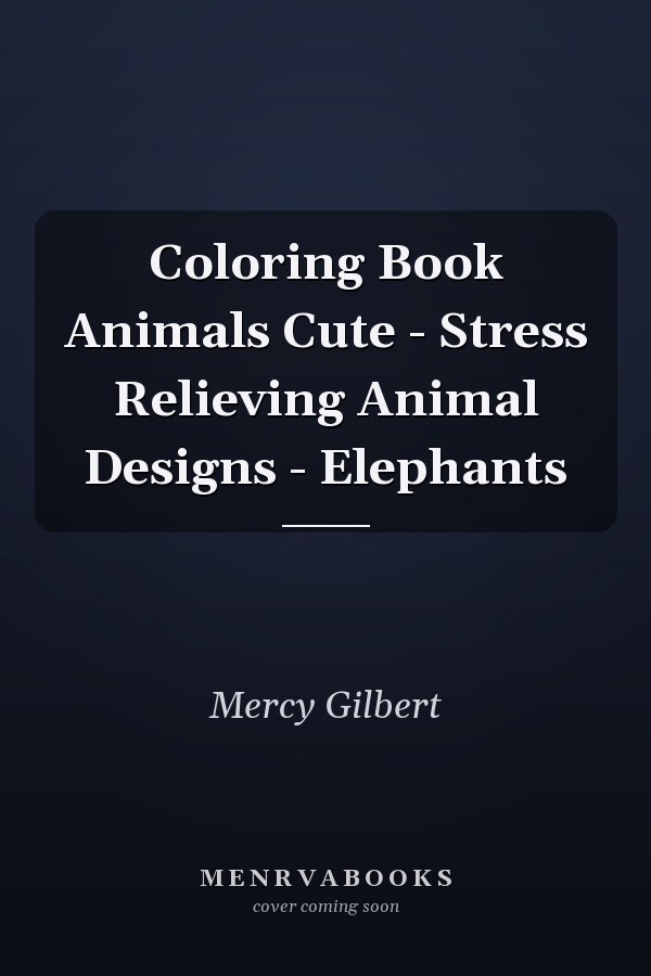 Coloring Book Animals Cute - Stress Relieving Animal Designs - Elephants