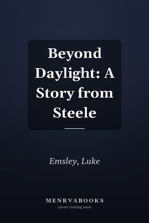 Beyond Daylight: A Story from Steele