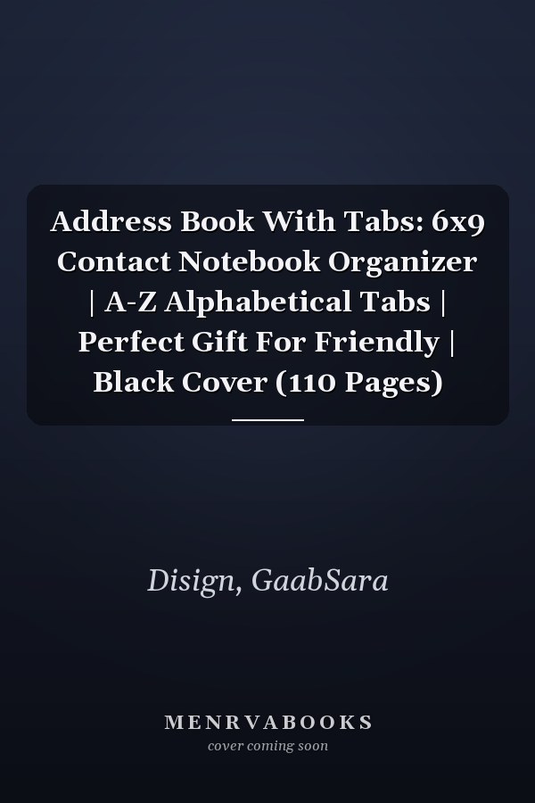 Address Book With Tabs: 6x9 Contact Notebook Organizer | A-Z Alphabetical Tabs | Perfect Gift For Friendly | Black Cover (110 Pages)