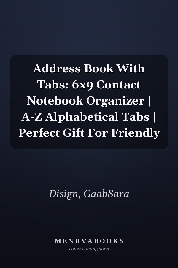 Address Book With Tabs: 6x9 Contact Notebook Organizer | A-Z Alphabetical Tabs | Perfect Gift For Friendly
