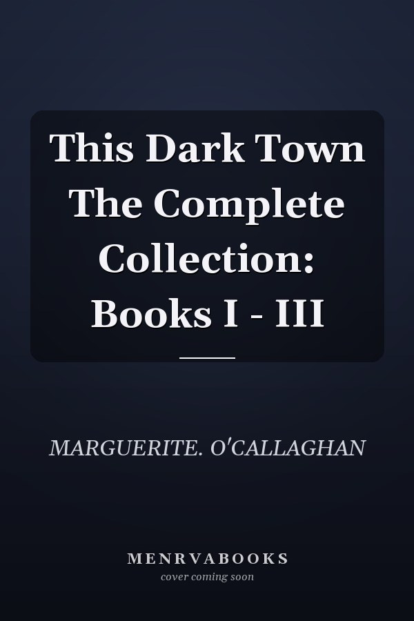 This Dark Town The Complete Collection: Books I - III