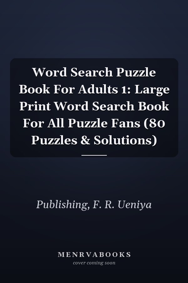 Word Search Puzzle Book For Adults 1: Large Print Word Search Book For All Puzzle Fans (80 Puzzles & Solutions)